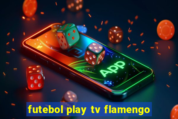 futebol play tv flamengo